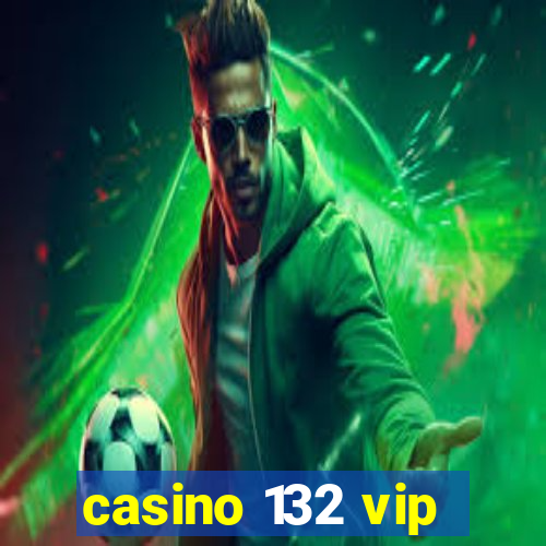 casino 132 vip